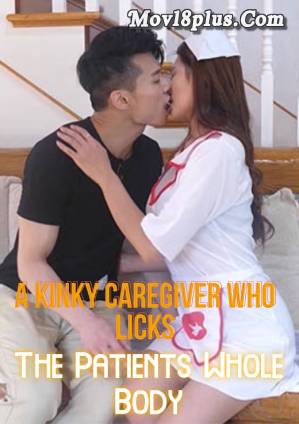 A Kinky Caregiver Who Licks The Patients Whole Body